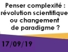 Penser complexit : rvolution scientifique ou changement de paradigme ?